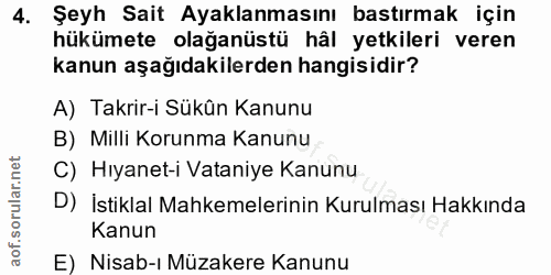 4. soru: Şeyh Sait Ayaklanmasını bastırmak için hükümete olağanüstü hâl yetkileri veren kanun aşağıdakilerden hangisidir? A) T…