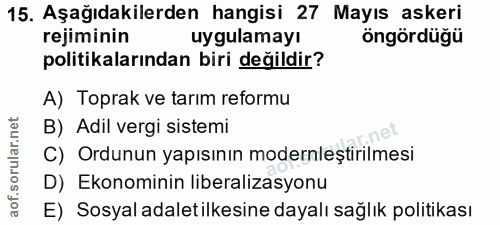 15. soru: Aşağıdakilerden hangisi 27 Mayıs askeri rejiminin uygulamayı öngördüğü politikalarından biri değildir? A) Toprak ve t…
