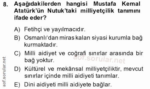 8. soru: Aşağıdakilerden hangisi Mustafa Kemal Atatürk'ün Nutuk'taki milliyetçilik tanımını ifade eder? A) Fetihçi ve yayılmac…