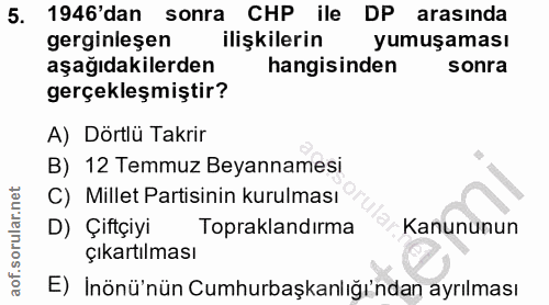 5. soru: 1946'dan sonra CHP ile DP arasında gerginleşen ilişkilerin yumuşaması aşağıdakilerden hangisinden sonra gerçekleşmişt…