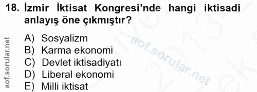 18. soru: İzmir İktisat Kongresi'nde hangi iktisadi anlayış öne çıkmıştır? A) Sosyalizm B) Karma ekonomi S C) Devlet iktisadiya…