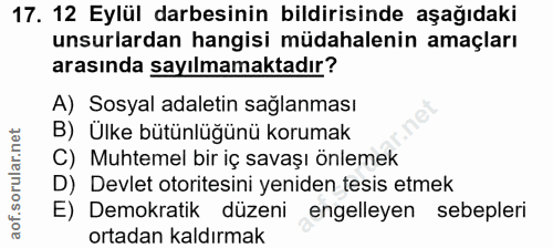 17. soru: 12 Eylül darbesinin bildirisinde aşağıdaki unsurlardan hangisi müdahalenin amaçları arasında sayılmamaktadır? A) Sosy…