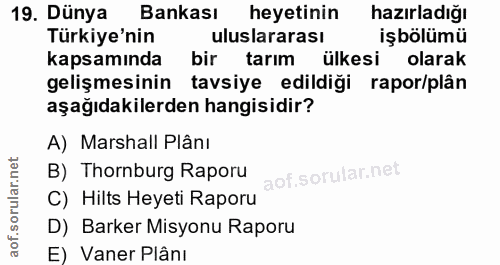 19. soru: Dünya Bankası heyetinin hazırladığı Türkiye'nin uluslararası işbölümü kapsamında bir tarım ülkesi olarak gelişmesinin…