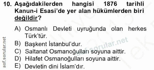10. soru: Aşağıdakilerden hangisi 1876 tarihli Kanun-i Esasi'de yer alan hükümlerden biri değildir? A) Osmanlı Devleti uyruğund…