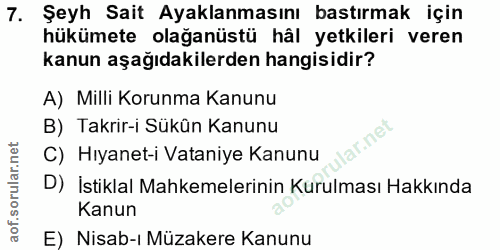 7. soru: Şeyh Sait Ayaklanmasını bastırmak için hükümete olağanüstü hâl yetkileri veren kanun aşağıdakilerden hangisidir? A) M…