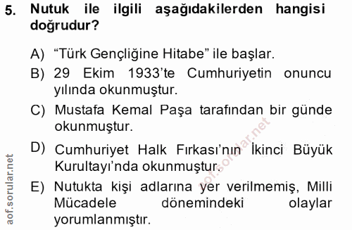 5. soru: Nutuk ile ilgili aşağıdakilerden hangisi doğrudur? A) "Türk Gençliğine Hitabe" ile başlar. B) 29 Ekim 1933'te Cumhuri…