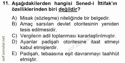 11. soru: Aşağıdakilerden hangisi Sened-i İttifak'ın özelliklerinden biri değildir? A) Misak (sözleşme) niteliğinde bir belgedi…