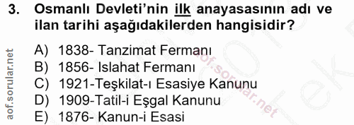 3. soru: Osmanlı Devleti'nin ilk anayasasının adı ve ilan tarihi aşağıdakilerden hangisidir? A) 1838- Tanzimat Fermanı B) 1856…