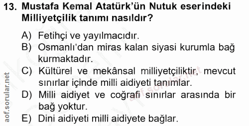 13. soru: Mustafa Kemal Atatürk'ün Nutuk eserindeki Milliyetçilik tanımı nasıldır? A) Fetihçi ve yayılmacıdır. B) Osmanlı'dan m…