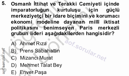 5. soru: Osmanlı İttihat ve Terakki Cemiyeti içinde imparatorluğun kurtuluşu için güçlü merkeziyetçi bir idare biçimini ye kor…