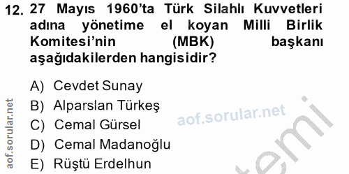 12. soru: 27 Mayıs 1960'ta Türk Silahlı Kuvvetleri adına yönetime el koyan Milli Birlik Komitesi'nin (MBK) başkanı aşağıdakiler…