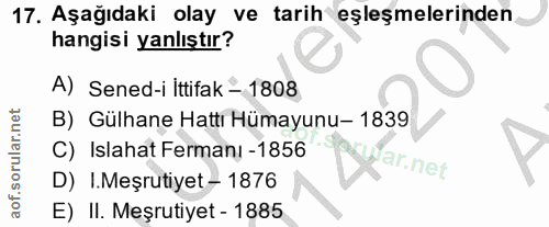 17. soru: Aşağıdaki olay ve tarih eşleşmelerinden hangisi yanlıştır? A) Sened-i İttifak - 1808 B) Gülhane Hattı Hümayunu- 1839…
