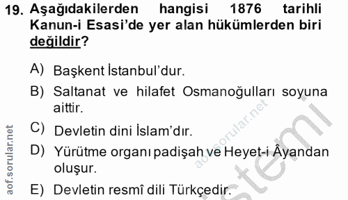19. soru: Aşağıdakilerden hangisi 1876 tarihli Kanun-i Esasi'de yer alan hükümlerden biri değildir? A) Başkent Istanbul'dur. B)…