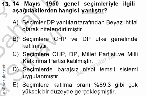 13. soru: 14 Mayıs 1950 genel seçimleriyle ilgili aşağıdakilerden hangisi yanlıştır? A) Seçimler DP yanlıları tarafından Beyaz…