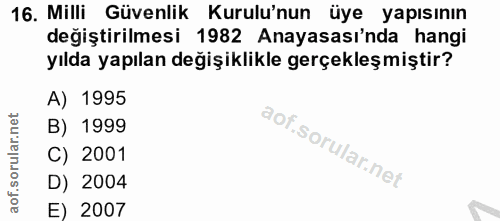 16. soru: Milli Güvenlik Kurulu'nun üye yapısının değiştirilmesi 1982 Anayasası'nda hangi yılda yapılan değişiklikle gerçekleşm…