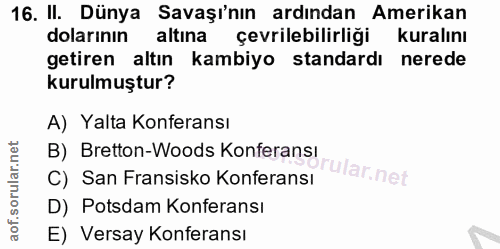16. soru: II. Dünya Savaşı'nın ardından Amerikan dolarının altına çevrilebilirliği kuralını getiren altın kambiyo standardı ner…