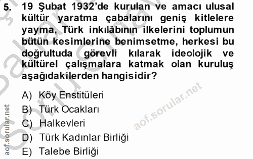 5. soru: 19 Şubat 1932'de kurulan ve amacı ulusal kültür yaratma çabalarını geniş kitlelere yayma, Türk inkıläbının ilkelerini…