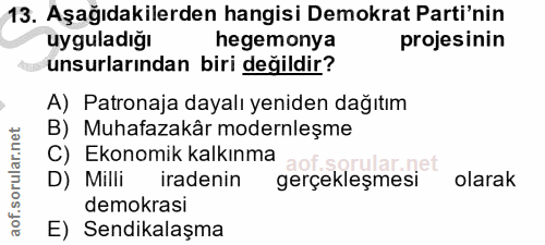 13. soru: Aşağıdakilerden hangisi Demokrat Parti'nin uyguladığı hegemonya projesinin unsurlarından biri değildir? A) Patronaja…