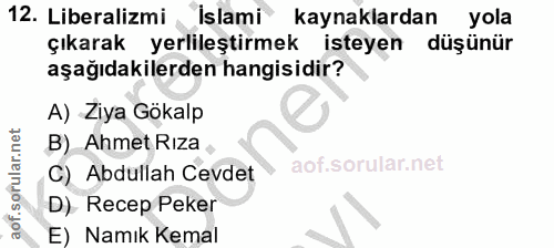 12. soru: Liberalizmi Islami kaynaklardan yola çıkarak yerlileştirmek isteyen düşünür aşağıdakilerden hangisidir? A) Ziya Gökal…