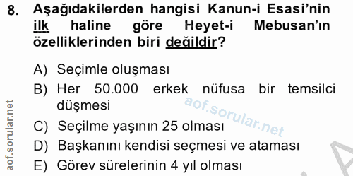 8. soru: Aşağıdakilerden hangisi Kanun-i Esasi'nin ilk haline göre Heyet-i Mebusan'ın özelliklerinden biri değildir? A) Seçiml…