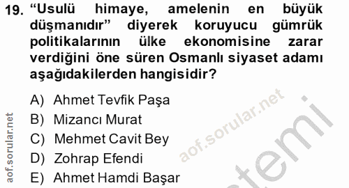 19. soru: "Usulü himaye, amelenin en büyük düşmanıdır" diyerek koruyucu gümrük politikalarının ülke ekonomisine zarar verdiğini…