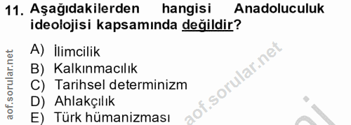 11. soru: Aşağıdakilerden hangisi Anadoluculuk ideolojisi kapsamında değildir? A) İlimcilik B) Kalkınmacılık C) Tarihsel determ…