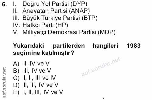 6. soru: I. Doğru Yol Partisi (DYP) II. Anavatan Partisi (ANAP) III. Büyük Türkiye Partisi (ВТР) IV. Halkçı Parti (HP) V. Mill…