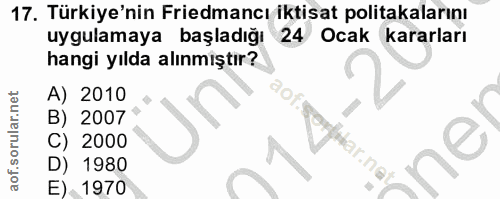 17. soru: Türkiye'nin Friedmancı iktisat politakalarını uygulamaya başladığı 24 Ocak kararları hangi yılda alınmıştır? A) 2010…