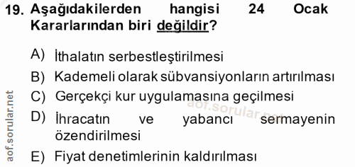 19. soru: Aşağıdakilerden hangisi 24 Ocak Kararlarından biri değildir? A) İthalatın serbestleştirilmesi B) Kademeli olarak sübv…