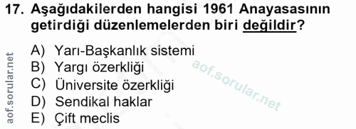 17. soru: Aşağıdakilerden hangisi 1961 Anayasasının getirdiği düzenlemelerden biri değildir? A) Yarı-Başkanlık sistemi B) Yargı…