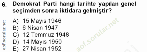 6. soru: Demokrat Parti hangi tarihte yapılan genel seçimden sonra iktidara gelmiştir? A) 15 Mayıs 1946 B) 6 Nisan 1947 C) 12…