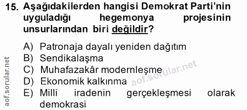 15. soru: Aşağıdakilerden hangisi Demokrat Parti'nin uyguladığı hegemonya projesinin unsurlarından biri değildir? A) Patronaja…