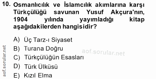 10. soru: Osmanlıcılık ve İslamcılık akımlarına karşı Türkçülüğü savunan Yusuf Akçura'nın, 1904 yılında yayımladığı kitap aşağı…