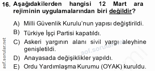 16. soru: Aşağıdakilerden hangisi 12 Mart ara rejiminin uygulamalarından biri değildir? A) Milli Güvenlik Kurulu'nun yapısı değ…