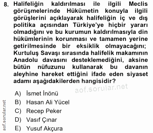 8. soru: Halifeliğin kaldırılması ile ilgili Meclis görüşmelerinde Hükümetin konuyla ilgili görüşlerini açıklayarak halifeliği…
