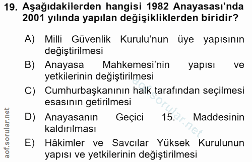 19. soru: Aşağıdakilerden hangisi 1982 Anayasası'nda 2001 yılında yapılan değişikliklerden biridir? A) Milli Güvenlik Kurulu'nu…