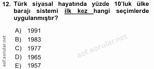12. soru: Türk siyasal hayatında yüzde 10'luk ülke barajı sistemi filk kez_hangi seçimlerde uygulanmıştır? A) 1991 B) 1983 C) 1…