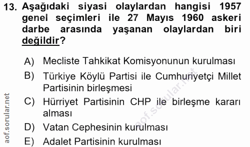 13. soru: Aşağıdaki siyasi olaylardan hangisi 1957 genel seçimleri ile 27 Mayıs 1960 askeri darbe arasında yaşanan olaylardan b…