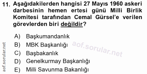 11. soru: Aşağıdakilerden hangisi 27 Mayıs 1960 askeri darbesinin hemen ertesi günü Milli Birlik Komitesi tarafından Cemal Gürs…