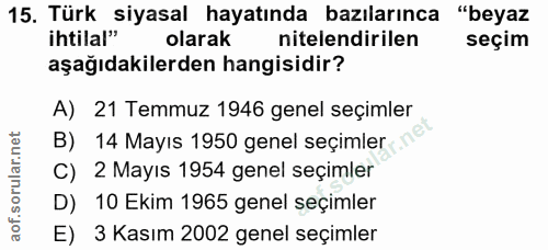 15. soru: Türk siyasal hayatında bazılarınca "beyaz ihtilal" olarak nitelendirilen seçim aşağıdakilerden hangisidir? A) 21 Temm…