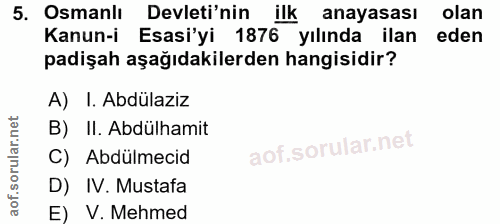 5. soru: Osmanlı Devleti'nin ilk anayasası olan Kanun-i Esasi'yi 1876 yılında ilan eden padişah aşağıdakilerden hangisidir? A)…
