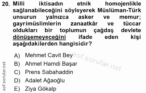 20. soru: Milli iktisadın etnik homojenlikle sağlanabileceğini söyleyerek Müslüman-Türk unsurun yalnızca asker ve memur, gayrim…