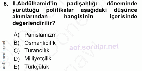 6. soru: II.Abdülhamid'in padişahlığı döneminde yürüttüğü politikalar aşağıdaki düşünce akımlarından hangisinin içerisinde değ…