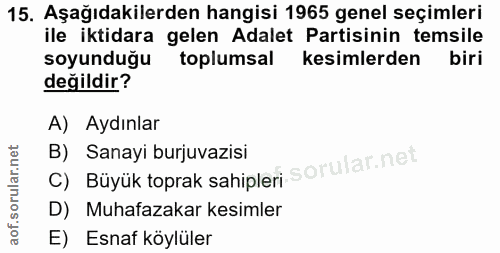 15. soru: Aşağıdakilerden hangisi 1965 genel seçimleri ile iktidara gelen Adalet Partisinin temsile soyunduğu toplumsal kesimle…