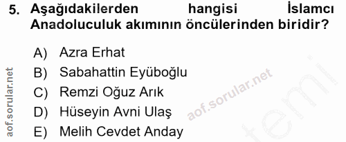 5. soru: Aşağıdakilerden hangisi İslamcı Anadoluculuk akımının öncülerinden biridir? A) Azra Erhat B) Sabahattin Eyüboğlu Remz…