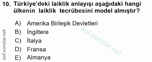 10. soru: Türkiye'deki laiklik anlayışı aşağıdaki hangi ülkenin laiklik tecrübesini model almıştır? A) Amerika Birleşik Devletl…