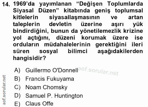 14. soru: 1969'da yayımlanan "Değişen Toplumlarda Siyasal Düzen" kitabında geniş toplumsal kitlelerin siyasallaşmasının ve arta…
