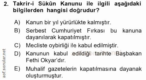 2. soru: Takrir-i Sükûn Kanunu ile ilgili aşağıdaki bilgilerden hangisi doğrudur? A) Kanun bir yıl yürürlükte kalmıştır. B) Se…