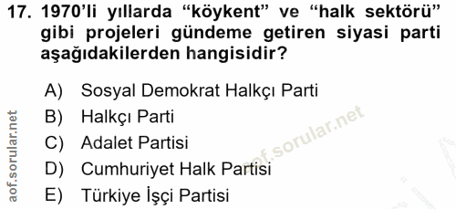 17. soru: 1970'li yıllarda "köykent" ve "halk sektörü" gibi projeleri gündeme getiren siyasi parti aşağıdakilerden hangisidir?…
