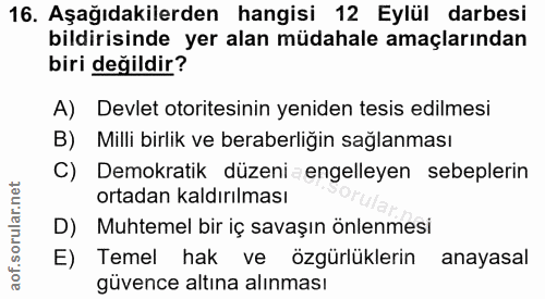 16. soru: Aşağıdakilerden hangisi 12 Eylül darbesi bildirisinde yer alan müdahale amaçlarından biri değildir? A) Devlet otorite…